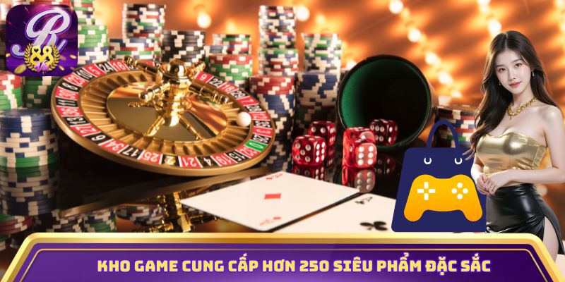 Kho game cung cấp hơn 250 siêu phẩm đặc sắc