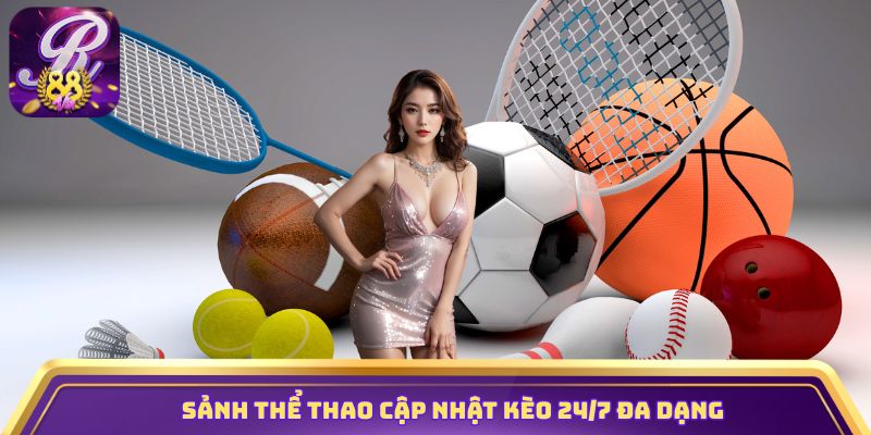 Sảnh thể thao cập nhật kèo 24/7 đa dạng